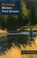 Fly-Fishing Western Trout Streams nyugati pisztrángos patakok - Fly-Fishing Western Trout Streams