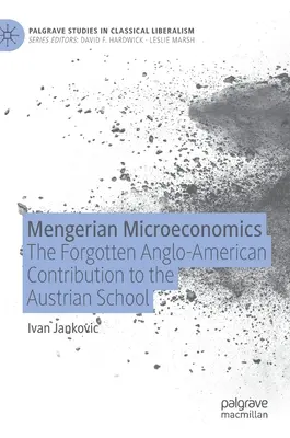 Mengerian Microeconomics: Az elfeledett angol-amerikai hozzájárulás az osztrák iskolához - Mengerian Microeconomics: The Forgotten Anglo-American Contribution to the Austrian School