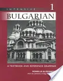 Intenzív bolgár nyelvtanulás: Tankönyv és referencianyelvtan, 1. kötet - Intensive Bulgarian: A Textbook and Reference Grammar, Volume 1