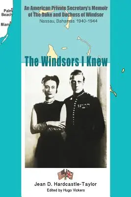 A Windsorok, akiket ismertem: Egy amerikai magántitkár emlékiratai Windsor hercegéről és hercegnőjéről Nassau, Bahama-szigetek 1940-1944 - The Windsors I Knew: An American Private Secretary's Memoir of the Duke and Duchess of Windsor Nassau, Bahamas 1940-1944