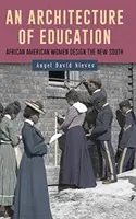 A nevelés építészete: Afroamerikai nők tervezik az új déli országokat - An Architecture of Education: African American Women Design the New South