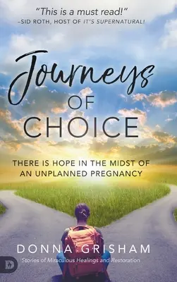 A választás útjai: Van remény a nem tervezett terhesség közepette is - Journeys of Choice: There is Hope in the Midst of an Unplanned Pregnancy