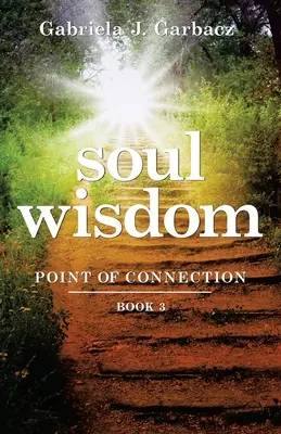 Lelki bölcsesség: Kapcsolódási pont 3. könyv - Soul Wisdom: Point of Connection Book 3