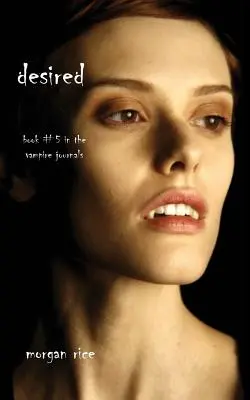 Desired (A vámpírnaplók 5. könyve) - Desired (Book #5 in the Vampire Journals)