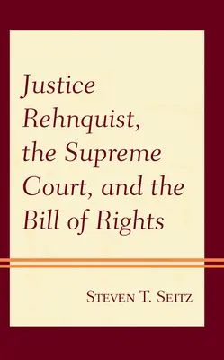 Rehnquist bíró, a Legfelsőbb Bíróság és a Bill of Rights (Jogok törvénye) - Justice Rehnquist, the Supreme Court, and the Bill of Rights