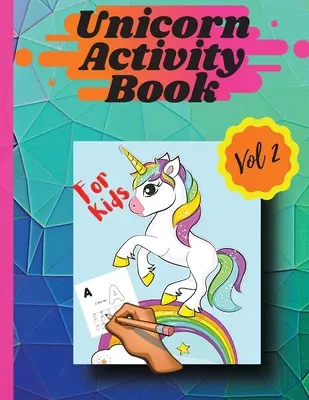 Egyszarvú Activity Book Vol 2: Színező lapok és tevékenységek 4 és 8 éves lányoknak és fiúknak Vol 2 - Unicorn activity book Vol 2: Coloring pages and activities for girls and boys aged 4 and 8 Vol 2