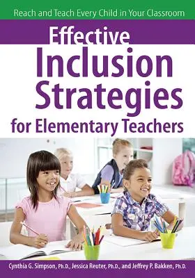 Hatékony befogadási stratégiák általános iskolai tanároknak: Elérni és tanítani minden gyermeket az osztályban - Effective Inclusion Strategies for Elementary Teachers: Reach and Teach Every Child in Your Classroom