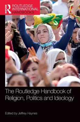 The Routledge Handbook of Religion, Politics and Ideology (A vallás, a politika és az ideológia Routledge-kézikönyve) - The Routledge Handbook of Religion, Politics and Ideology