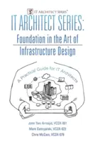 IT Architect Series: Foundation in the Art of Infrastructure Design: Gyakorlati útmutató informatikai építészek számára - IT Architect Series: Foundation in the Art of Infrastructure Design: A Practical Guide for IT Architects