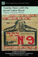 Húsz év a Jewish Labor Bundnál: Emlékiratok a két világháború közötti Lengyelországból - Twenty Years with the Jewish Labor Bund: A Memoir of Interwar Poland