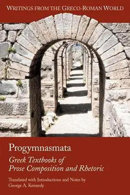 Progymnasmata: A prózaszövegalkotás és a retorika görög tankönyvei - Progymnasmata: Greek Textbooks of Prose Composition and Rhetoric