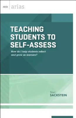 A diákok önértékelésre való tanítása: Hogyan segítsek a diákoknak reflektálni és tanulóként fejlődni? (ASCD Arias) - Teaching Students to Self-Assess: How Do I Help Students Reflect and Grow as Learners? (ASCD Arias)