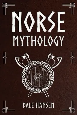 Norse Mythology: Mesék az északi istenekről, hősökről, hiedelmekről, rituálékról és a viking örökségről - Norse Mythology: Tales of Norse Gods, Heroes, Beliefs, Rituals & the Viking Legacy