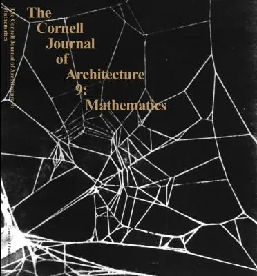 The Cornell Journal of Architecture 9: Matematika - The Cornell Journal of Architecture 9: Mathematics