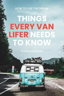 Hogyan éljük meg az álmot: Dolgok, amiket minden furgonlakónak tudnia kell - How to Live the Dream: Things Every Van Lifer Needs to Know