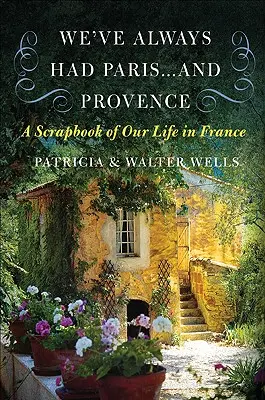 Mindig is megvolt Párizs... és Provence: A Scrapbook of Our Life in France - We've Always Had Paris... and Provence: A Scrapbook of Our Life in France