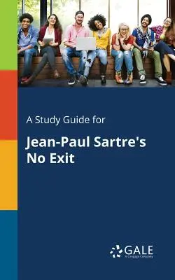 Tanulmányi útmutató Jean-Paul Sartre No Exit című művéhez - A Study Guide for Jean-Paul Sartre's No Exit