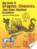 Sárkányok, szörnyek és más mitikus lények nagy könyve - Big Book of Dragons, Monsters, and Other Mythical Creatures