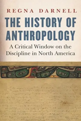 Az antropológia története: Kritikai ablak a tudományágra Észak-Amerikában - The History of Anthropology: A Critical Window on the Discipline in North America