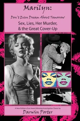 MARILYN, Ne is álmodj a holnapról! Szex, hazugságok, a gyilkossága és a nagy eltussolás - MARILYN, Don't Even Dream About Tomorrow: Sex, Lies, Her Murder, and the Great Cover-Up