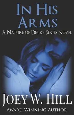 In His Arms: A Nature of Desire sorozat regénye - In His Arms: A Nature of Desire Series Novel