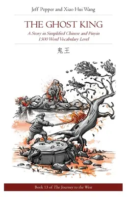 A szellemkirály: Történet egyszerűsített kínai és pinyin nyelven, 1500 szavas szókincs szintje - The Ghost King: A Story in Simplified Chinese and Pinyin, 1500 Word Vocabulary Level