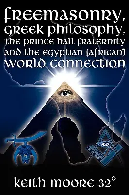 Szabadkőművesség, görög filozófia, a Prince Hall Testvériség és az egyiptomi (afrikai) világkapcsolat - Freemasonry, Greek Philosophy, the Prince Hall Fraternity and the Egyptian (African) World Connection