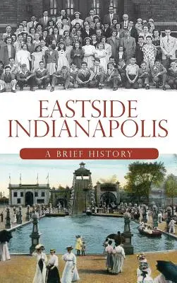 Eastside Indianapolis: Rövid története - Eastside Indianapolis: A Brief History