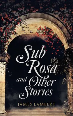 Sub Rosa a jiné příběhy - Sub Rosa and Other Stories