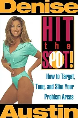 Hit the Spot: Hogyan célozd meg, tónusosítsd és karcsúsítsd a problémás területeket? - Hit the Spot: How to Target, Tone, and Slim Your Problem Areas