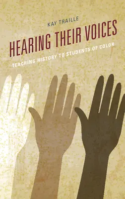 Hallani a hangjukat: A történelem tanítása színes bőrű diákoknak - Hearing their Voices: Teaching History to Students of Color