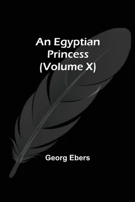 Egy egyiptomi hercegnő (X. kötet) - An Egyptian Princess (Volume X)