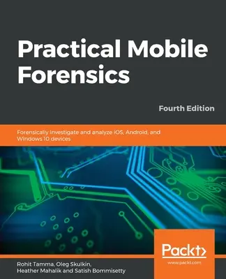 Gyakorlati mobiltelefon-nyomozás - negyedik kiadás - Practical Mobile Forensics - Fourth Edition