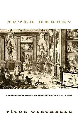 Az eretnekség után: Gyarmati gyakorlatok és posztkoloniális teológiák - After Heresy: Colonial Practices and Post-Colonial Theologies