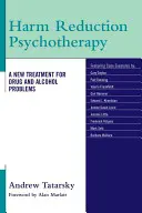 Harm Reduction Psychotherapy: A drog- és alkoholproblémák új kezelése - Harm Reduction Psychotherapy: A New Treatment for Drug and Alcohol Problems