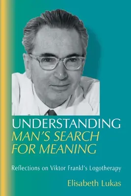 Az ember értelemkeresésének megértése: Gondolatok Viktor Frankl logoterápiájáról - Understanding Man's Search for Meaning: Reflections on Viktor Frankl's Logotherapy