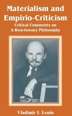 Materializmus és empirikus kritika: Kritikai megjegyzések egy reakciós filozófiáról - Materialism and Empirio-Criticism: Critical Comments on A Reactionary Philosophy