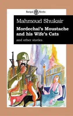 Mordechai bajusza és felesége macskái: And Other Stories - Mordechai's Mustache and His Wife's Cats: And Other Stories