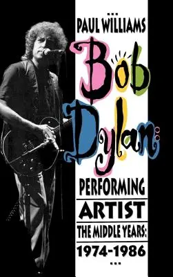 Bob Dylan: Dylan: Előadóművész: The Middle Years, 1974-1986 - Bob Dylan: Performing Artist: The Middle Years, 1974-1986