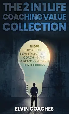 A 2 az 1-ben Life Coaching értékgyűjtemény: Az #1 Végső útmutató Hogyan sajátítsuk el a Life Coaching és az üzleti coachingot kezdőknek? - The 2 in 1 Life Coaching Value Collection: The #1 Ultimate Guide How to master Life Coaching and Business Coaching for Beginners