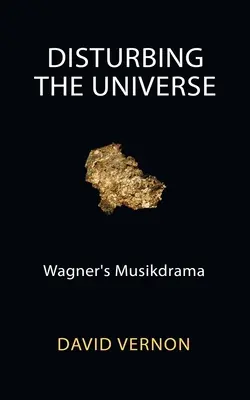 Az univerzum megzavarása: Wagner zenés drámája - Disturbing the Universe: Wagner's Musikdrama