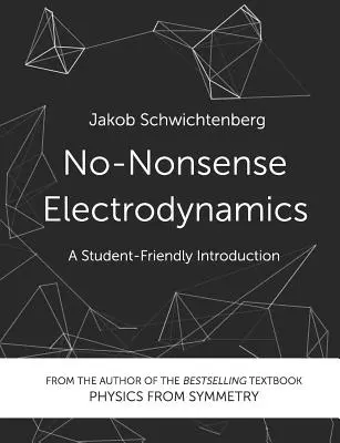 No-Nonsense Electrodynamics: Egy diákbarát bevezetés - No-Nonsense Electrodynamics: A Student Friendly Introduction
