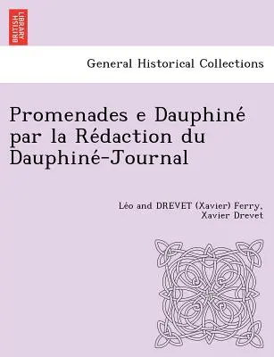 Promenades E Dauphine Par La Re Daction Du Dauphine -Journal [L. F. és X. D.] (Ferry Le O. és Drevet (Xavier)) - Promenades E Dauphine Par La Re Daction Du Dauphine -Journal [L. F. and X. D.] (Ferry Le O. and Drevet (Xavier))