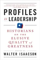 Profilok a vezetésben: Történészek a nagyszerűség megfoghatatlan tulajdonságáról - Profiles in Leadership: Historians on the Elusive Quality of Greatness