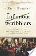 Hírhedt firkászok: Az alapító atyák és az amerikai újságírás zűrös kezdetei - Infamous Scribblers: The Founding Fathers and the Rowdy Beginnings of American Journalism