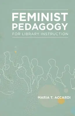 Feminista pedagógia a könyvtári oktatásban - Feminist Pedagogy for Library Instruction