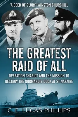 The Greatest Raid of All: A Chariot hadművelet és a Normandie dokk megsemmisítésének küldetése St Nazaire-ban. - The Greatest Raid of All: Operation Chariot and the Mission to Destroy the Normandie Dock at St Nazaire