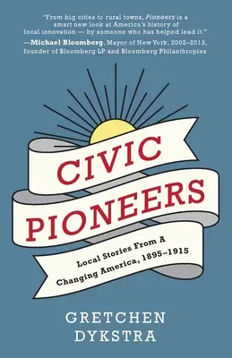 Polgári úttörők: Helyi történetek egy változó Amerikából, 1895-1915 - Civic Pioneers: Local Stories from a Changing America, 1895-1915