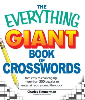 The Everything Giant Book of Crosswords: A könnyűtől a kihívásig, több mint 300 rejtvény, hogy éjjel-nappal szórakoztassanak - The Everything Giant Book of Crosswords: From Easy to Challenging, More Than 300 Puzzles to Entertain You Around the Clock