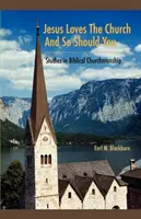 Jézus szereti az egyházat, és neked is szeretned kell: Studies in Biblical Churchmanship - Jesus Loves the Church and So Should You: Studies in Biblical Churchmanship